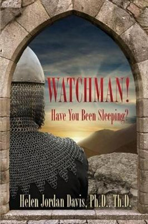 Watchman! Have You Been Sleeping? by Helen Jordan Davis 9780984841042