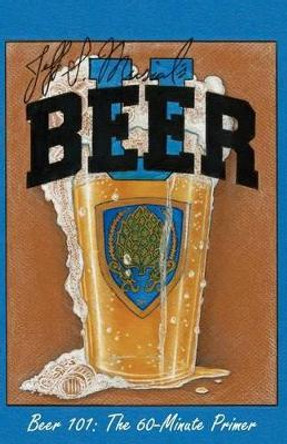 Jeff Musial's Beer U: Beer 101, The 60-Minute Primer by Jeff Scott Musial 9780984831203