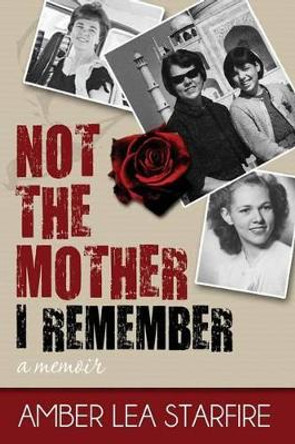 Not the Mother I Remember by Amber Lea Starfire 9780984863631