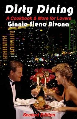 Dirty Dining: A Cookbook and More for Lovers by Ginnie Siena-Bivona 9780984882779