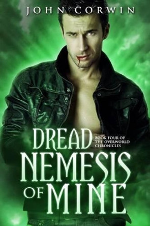 Dread Nemesis of Mine: Book Four of the Overworld Chronicles by John Corwin 9780985018146