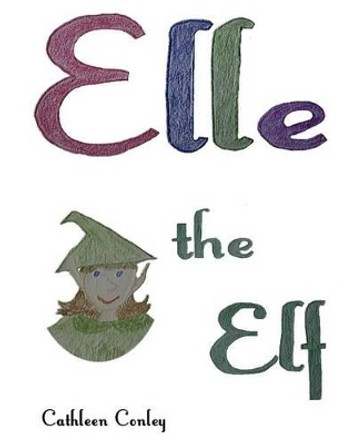 Elle the Elf by Cathleen Conley 9780985065928 Elle the Elf by Cathleen Conley 9780985065928
