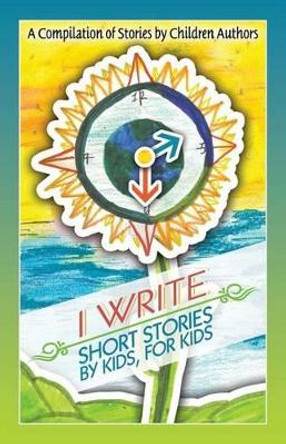 I Write Short Stories by Kids for Kids by Melissa M Williams 9780985470555