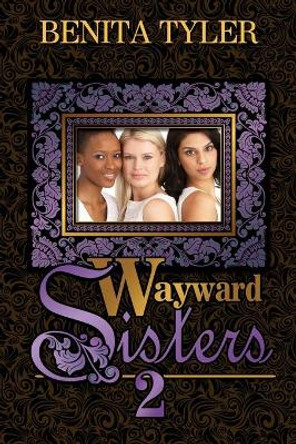 Wayward Sisters 2 by Benita Anne Tyler 9780985696481