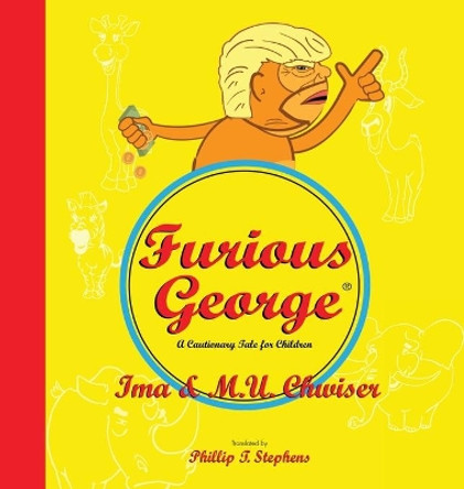 Furious George: A Cautionary Tale for Children by Phillip T Stephens 9780985828585