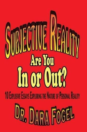 Subjective Reality: Are You In or Out? by Dara Fogel Ph D 9780985926175