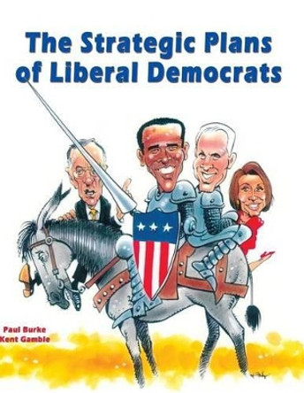The Strategic Plans of Liberal Democrats by Kent Gamble 9780986057823