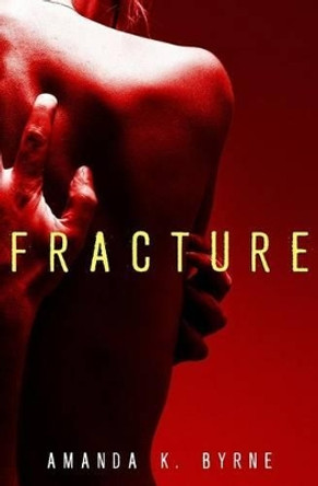 Fracture by Amanda K Byrne 9780986099014