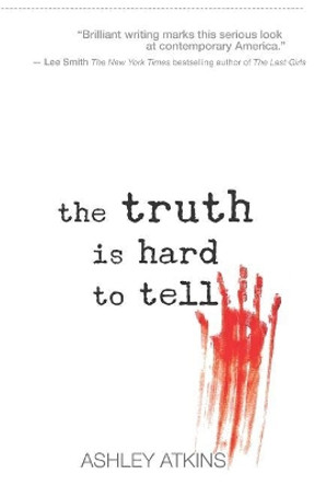 The Truth is Hard to Tell by Ashley Atkins 9780986290831