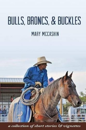 Bulls, Broncs, & Buckles by Kelsey Steller 9780986299001