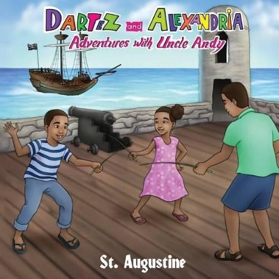 Dartez and Alexandria: Adventures with Uncle Andy, St Augustine by Anthony Eugene Brannon 9780986317477