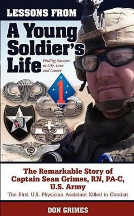 Lessons From A Young Soldier's Life: Finding Success In Life, Love And Career by Don Grimes 9780985404307