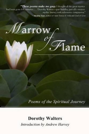 Marrow of Flame: Poems of the Spiritual Journey (2nd ed.) by Andrew Harvey 9780985467913