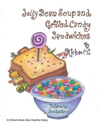 Jelly Bean Soup and Grilled Candy Sandwiches by Joe Santoro 9780985726751