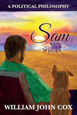 Sam: A Political Philosophy by William John Cox 9780985785079