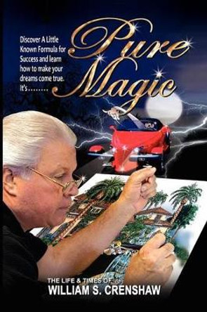 Pure Magic!: A Little-Known Formula For Success by William S Crenshaw 9780985790028