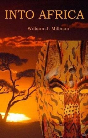 Into Africa by William J Millman 9780985791889