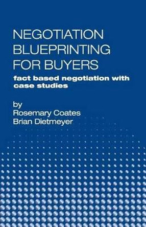 Negotiation Blueprinting for Buyers: fact based negotiation with case studies by Brian Dietmeyer 9780985898724