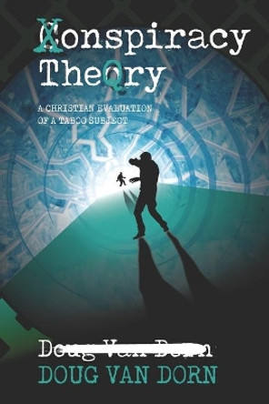 Conspiracy Theory: A Christian Evaluation of a Taboo Subject by Douglas Van Dorn 9780986237690
