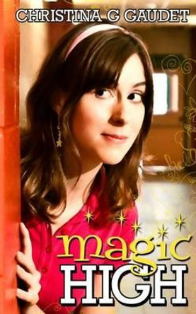 Magic High by Christina G Gaudet 9780986922145