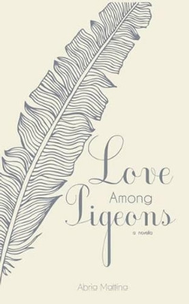 Love Among Pigeons by Abria Mattina 9780986957956