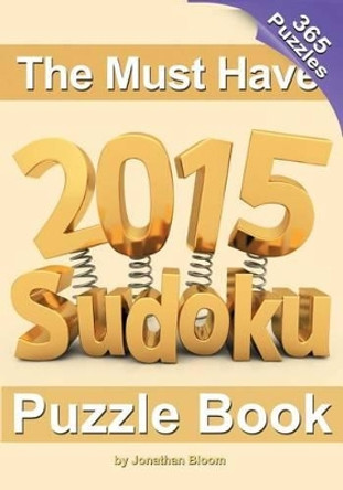 The Must Have 2015 Sudoku Puzzle Book: 365 puzzle daily sudoku to challenge you every day of the year. 365 Sudoku Puzzles - 5 difficulty levels (easy to hard) by Tim Arbaev 9780987003997