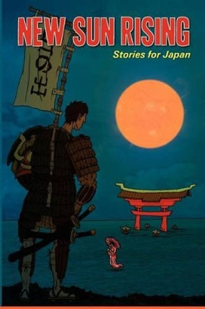 New Sun Rising: Stories for Japan: New Sun Rising: Stories for Japan by Annie Evett 9780987138316