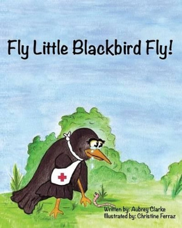 Fly Little Blackbird Fly by Aubrey Clarke 9780987714237