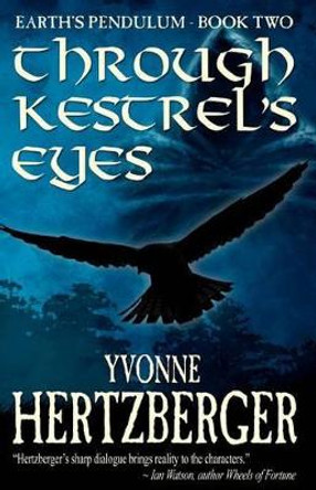 Through Kestrel's Eyes: Earth's Pendulum, Book Two: Earth's Pendulum by Yvonne Hertzberger 9780987826022