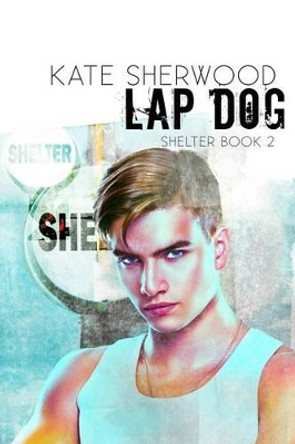 Lap Dog: Book Two of the Shelter series by Kate Sherwood 9780988153066