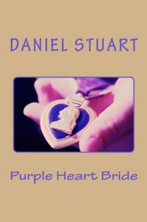 Purple Heart Bride by Daniel W Stuart 9780988162846