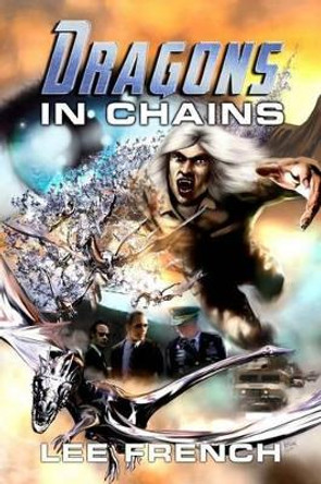 Dragons in Chains by Lee French 9780989121057