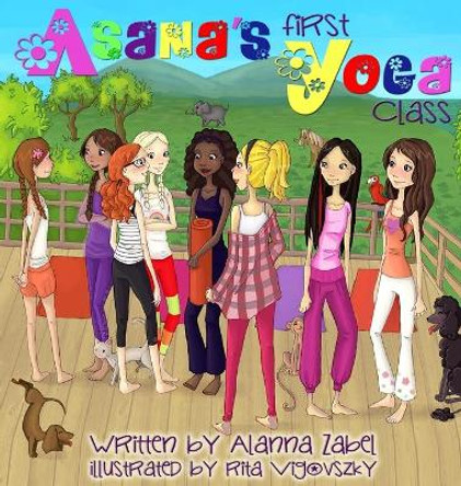 Asana's First Yoga Class by Alanna Zabel 9780988444997