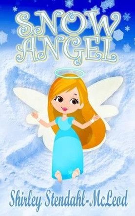 Snow Angel by Shirley Stendahl-McLeod 9780988445178 Snow Angel by Shirley Stendahl-McLeod 9780988445178