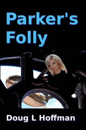 Parker's Folly: Book 1 of the T'aafhal Inheritance trilogy by Doug L Hoffman 9780988458826