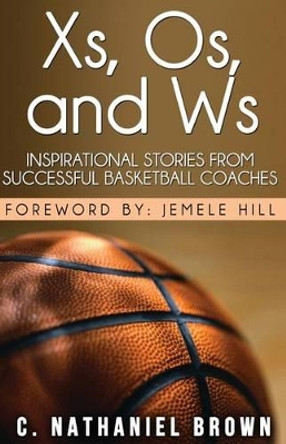 Xs, Os, and Ws: Inspirational Stories from Successful Basketball Coaches by Masud Olufemi 9780988554542