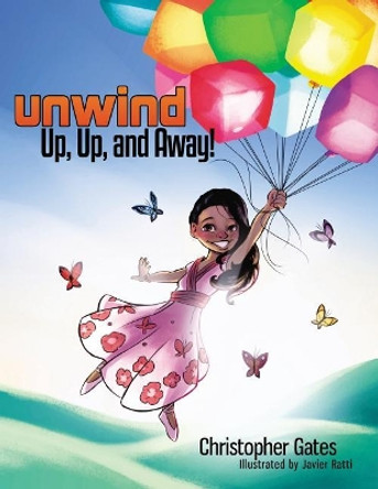 Unwind. Up, Up, and Away! by Christopher Gates 9780988973947