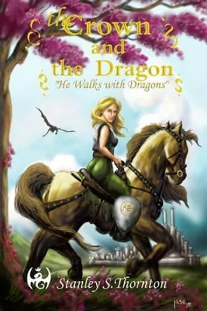 The Crown and the Dragon by Stanley S Thornton 9780988998995