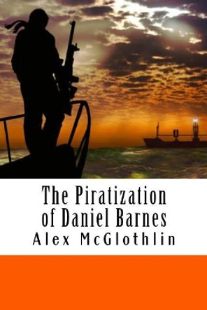 The Piratization of Daniel Barnes by Alex McGlothlin 9780989048873