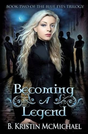 Becoming a Legend by B Kristin McMichael 9780989121835