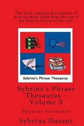 Sybrina's Phrase Thesaurus - Volume 3 - Physical Attributes by Sybrina Durant 9780989157209