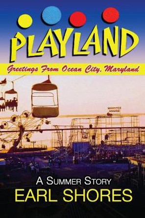 Playland: Greetings From Ocean City, Maryland by Earl Shores 9780989236362