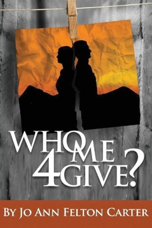 Who Me 4give? by Jo Ann Carter 9780989267120