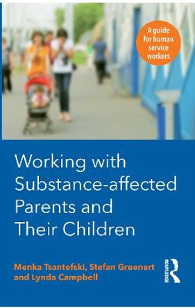 Working with Substance-Affected Parents and Their Children: A Guide for Human Service Workers by Menka Tsantefski