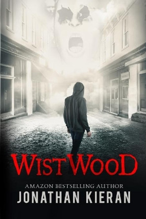 Wistwood: A dark supernatural thriller by Jonathan Kieran 9780988568105