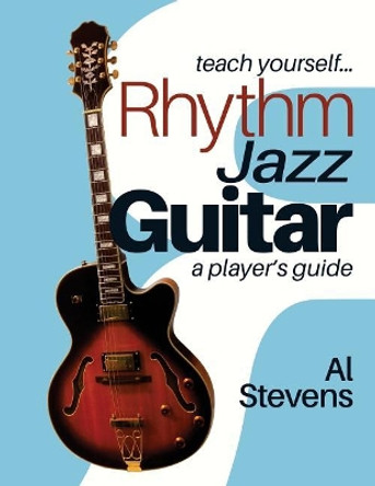 teach yourself Rhythm Jazz Guitar: a player's guide by Al Stevens 9780988662384