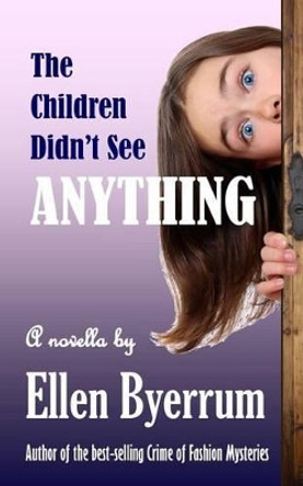 The Children Didn't See Anything by Ellen Byerrum 9780988707917