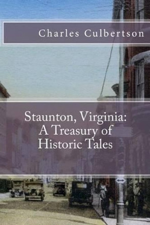 Staunton, Virginia: A Treasury of Historic Tales by Charles Culbertson 9780988714557