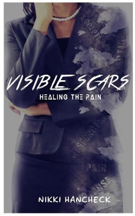 Visible Scars: Healing The Pain by Porscha Hicks Plant 9780988718838