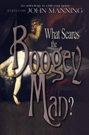 What Scares the Boogey Man? by John Manning 9780988755031